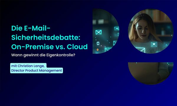 Webcast E-Mail-Security: On-Premise vs Cloud